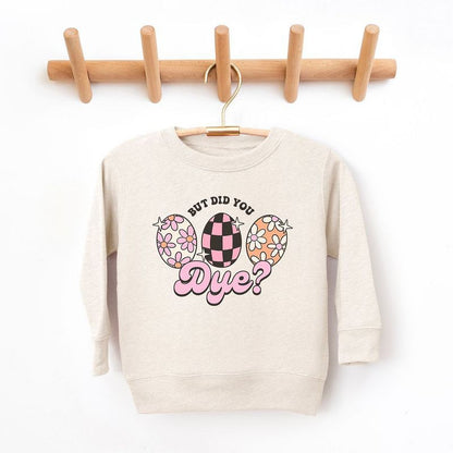 The Juniper Shop But Did You Dye Toddler Graphic Sweatshirt