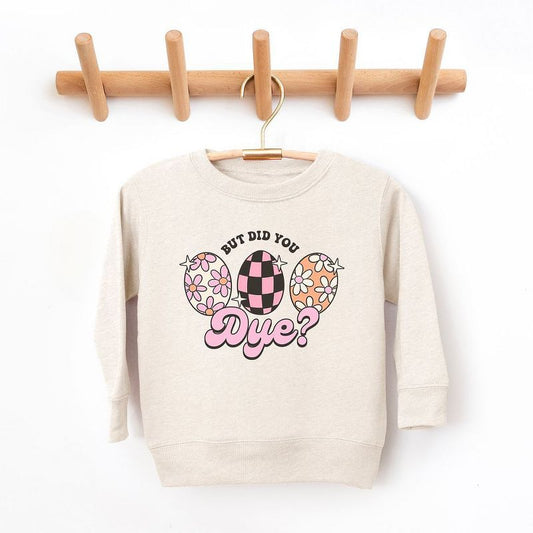 The Juniper Shop But Did You Dye Toddler Graphic Sweatshirt