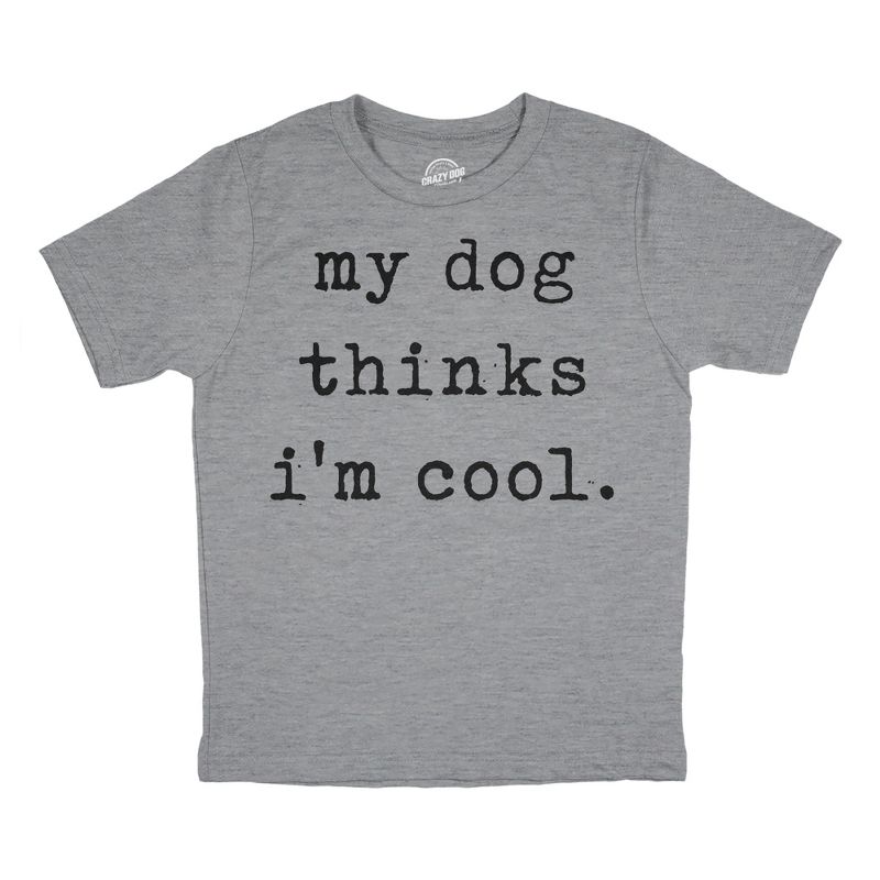 Youth My Dog Thinks Im Cool T Shirt Funny Cute Puppy Pet Lover Tee For Kids - Crazy Dog Youth T Shirt