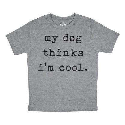 Youth My Dog Thinks Im Cool T Shirt Funny Cute Puppy Pet Lover Tee For Kids - Crazy Dog Youth T Shirt