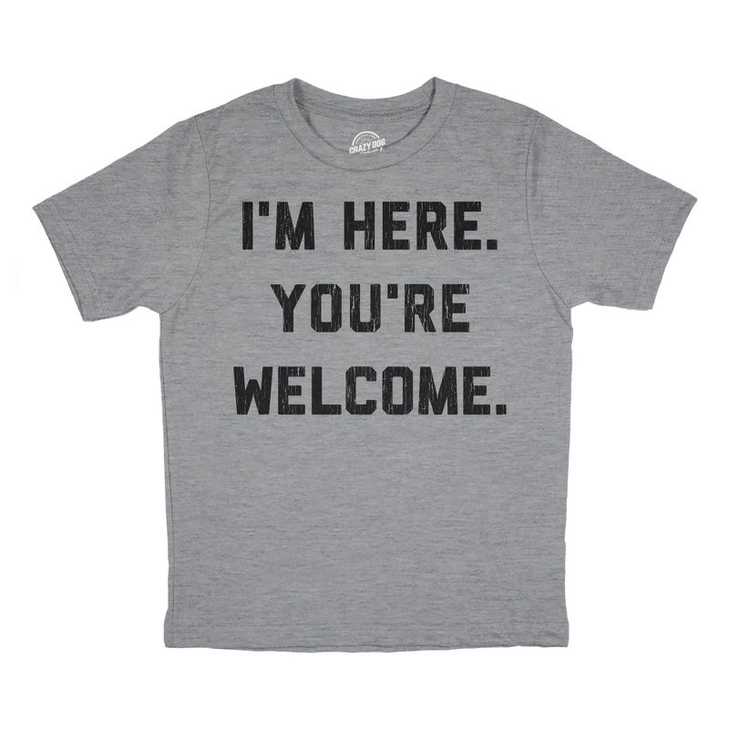 Youth Im Here Youre Welcome T Shirt Funny Ego Joke Tee For Kids - Crazy Dog Youth T Shirt