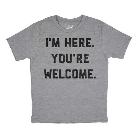 Youth Im Here Youre Welcome T Shirt Funny Ego Joke Tee For Kids - Crazy Dog Youth T Shirt