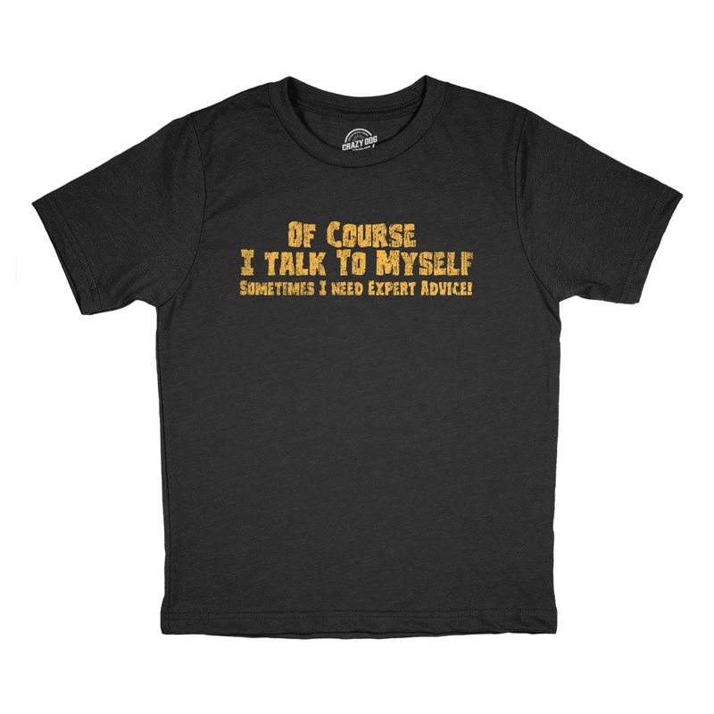 Youth Of Course I Talk to Myself Sometimes I Need Expert Advice T Shirt Funny Joke Tee For Kids - Crazy Dog Youth T Shirt