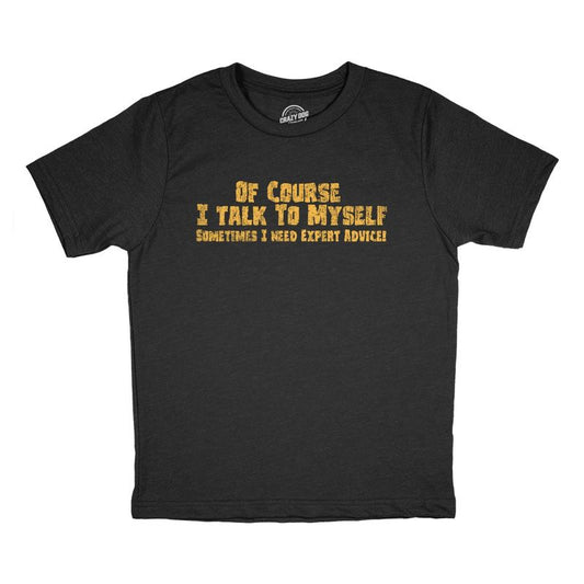 Youth Of Course I Talk to Myself Sometimes I Need Expert Advice T Shirt Funny Joke Tee For Kids - Crazy Dog Youth T Shirt
