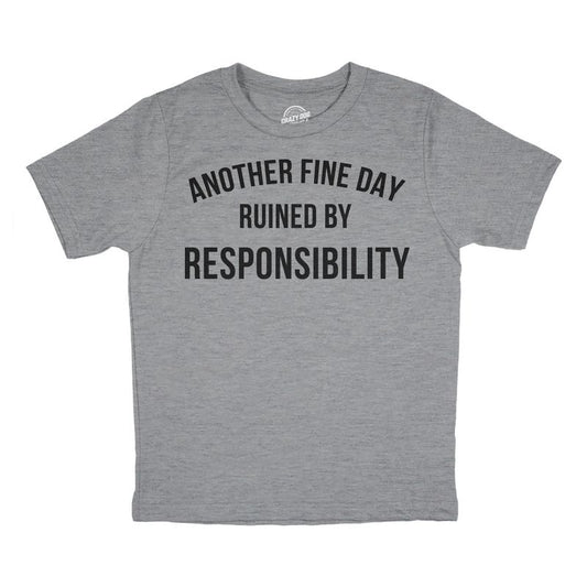 Youth Another Fine Day Ruined By Responsibility T Shirt Funny Adulting Obligation Joke Tee For Kids - Crazy Dog Youth T Shirt