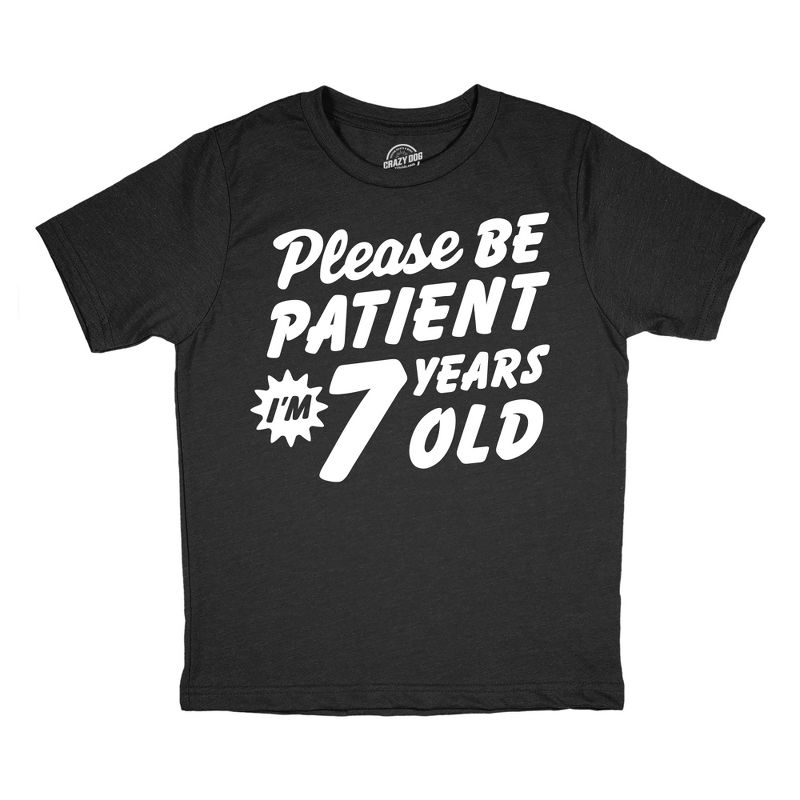 Youth Funny T Shirts Please Be Patient Im 7 Years Old Sarcastic Graphic Novelty Birthday Tee For Kids - Crazy Dog Youth T Shirt