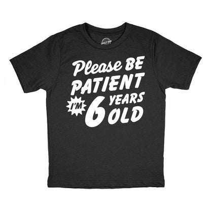 Youth Funny T Shirts Please Be Patient Im 6 Years Old Sarcastic Graphic Novelty Birthday Tee For Kids - Crazy Dog Youth T Shirt