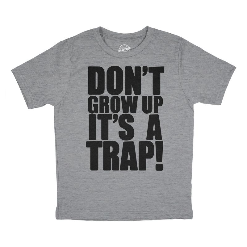 Youth Dont Grow Up Its A Trap T Shirt Funny Young Childhood Joke Tee For Kids - Crazy Dog Youth T Shirt