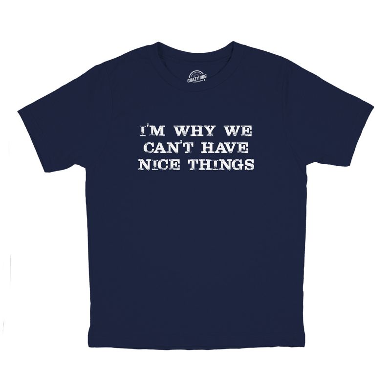 Youth Im Why We Cant Have Nice Things T Shirt Funny Trouble Maker Tee For Kids - Crazy Dog Youth T Shirt