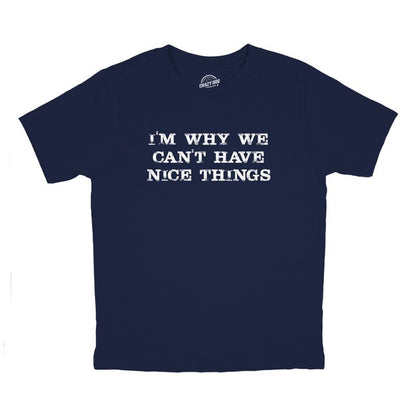 Youth Im Why We Cant Have Nice Things T Shirt Funny Trouble Maker Tee For Kids - Crazy Dog Youth T Shirt