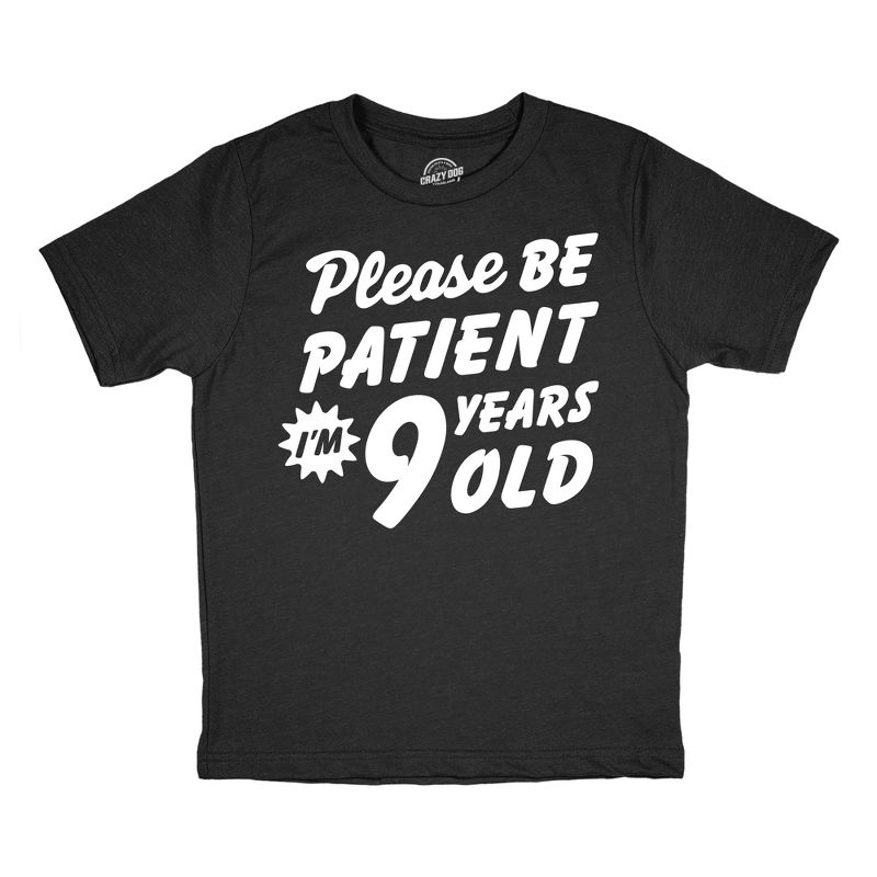 Youth Funny T Shirts Please Be Patient Im 9 Years Old Sarcastic Graphic Novelty Birthday Tee For Kids - Crazy Dog Youth T Shirt