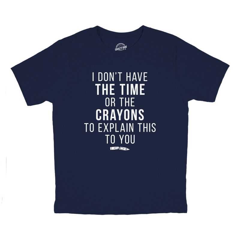 Youth I Dont Have The Time Or The Crayons To Explain This To You T Shirt Funny Joke Tee For Kids - Crazy Dog Youth T Shirt