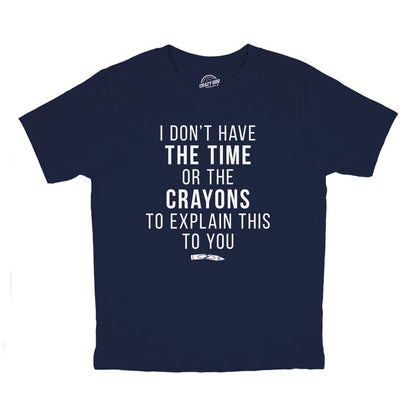 Youth I Dont Have The Time Or The Crayons To Explain This To You T Shirt Funny Joke Tee For Kids - Crazy Dog Youth T Shirt